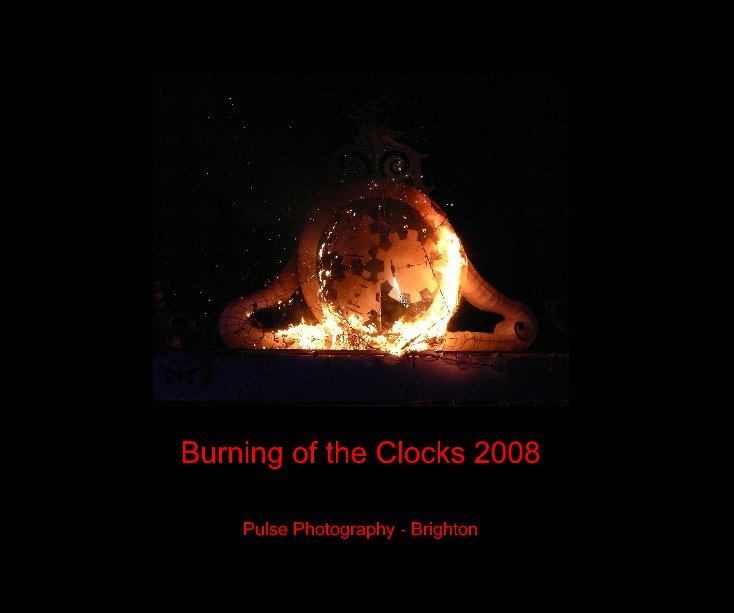 View Burning of the Clocks 2008 by Pulse Photography - Brighton