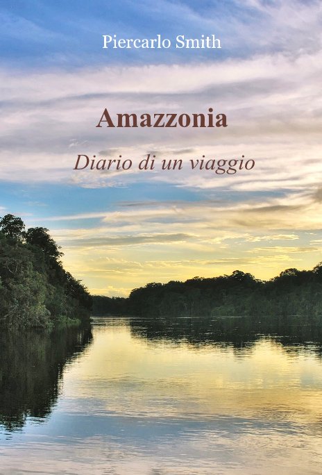 View Amazzonia Diario di un viaggio by Piercarlo Smith