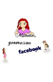 Maman, génération facebook ! book cover
