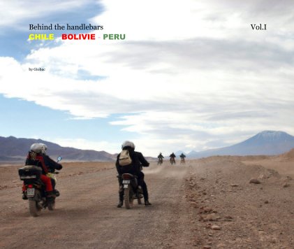 Behind the handlebars Vol.I CHILE - BOLIVIE - PERU book cover