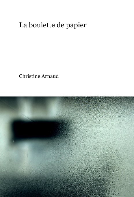 Visualizza La boulette de papier di Christine Arnaud