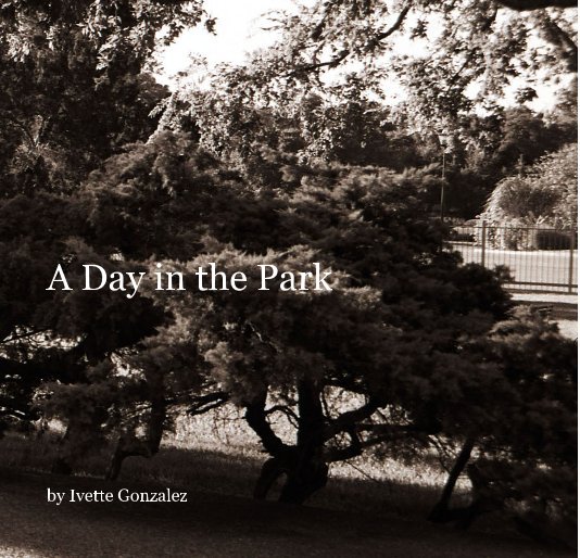 View A Day in the Park by Ivette Gonzalez