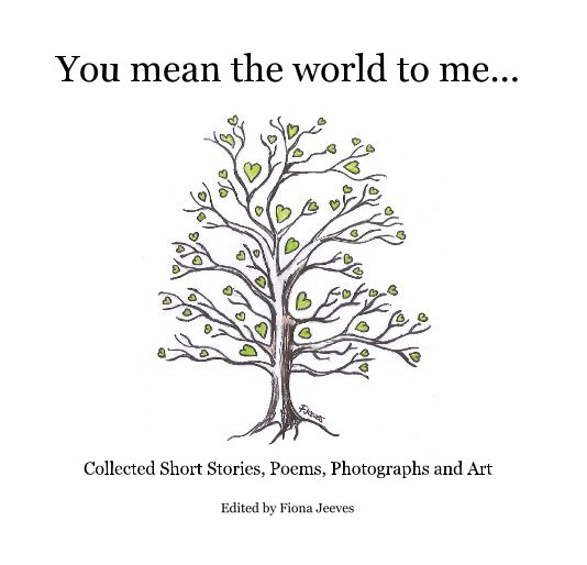 View You mean the world to me... by Edited by Fiona Jeeves