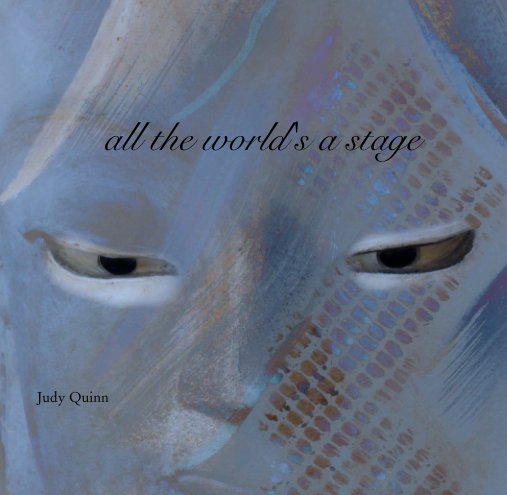 View all the world's a stage by Judy Quinn