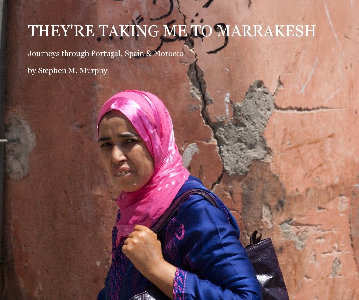 View THEY'RE TAKING ME TO MARRAKESH by Stephen M Murphy