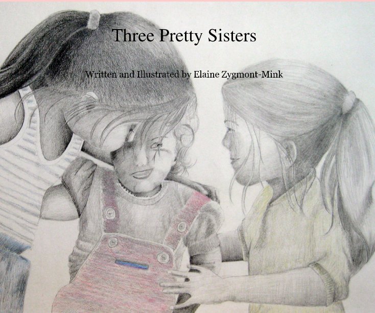 Ver Three Pretty Sisters por Written and Illustrated by Elaine Zygmont-Mink