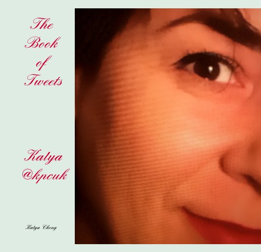 Visualizza The Book of Tweets Katya @kpcuk di Katya Chong