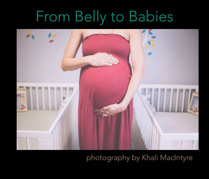 View From Belly to Babies by Photography by Khali MacIntyre