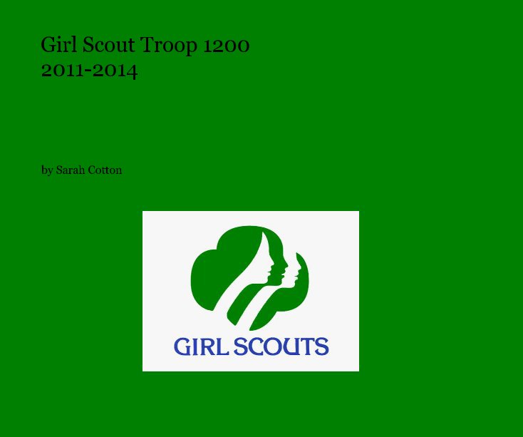 View Girl Scout Troop 1200 2011-2014 by Sarah Cotton