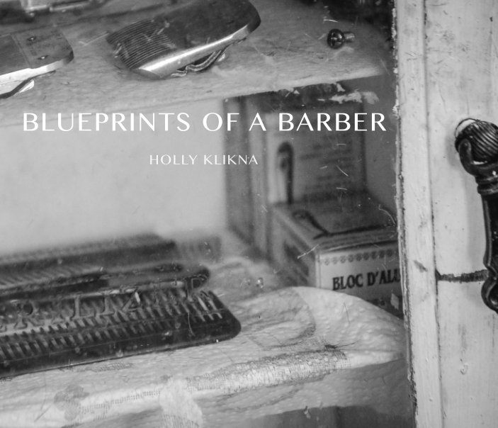 View Blueprints of a Barber by Holly Klikna