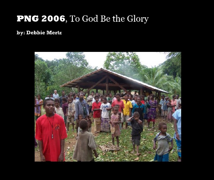 View PNG 2006, To God Be the Glory by Debbie Mertz