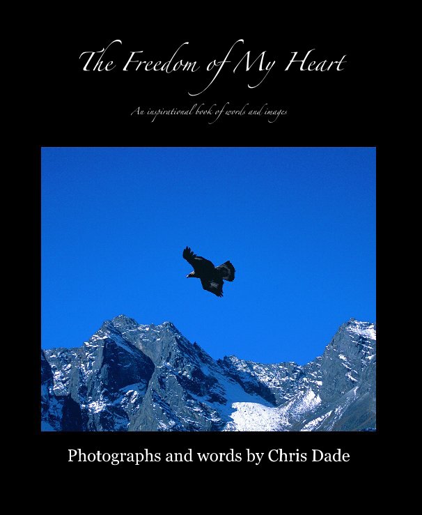 Ver The Freedom of My Heart por Photographs and words by Chris Dade