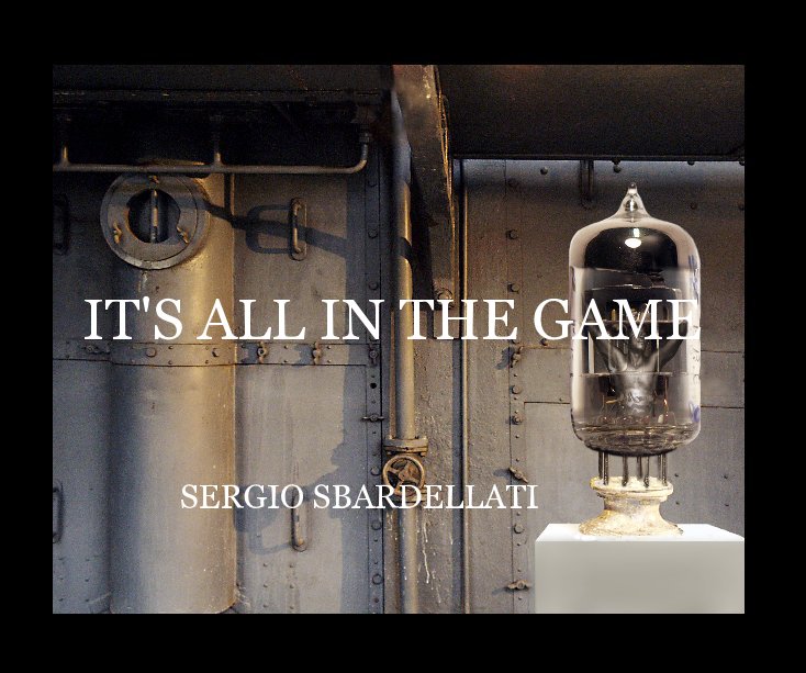 View IT'S ALL IN THE GAME by SERGIO SBARDELLATI