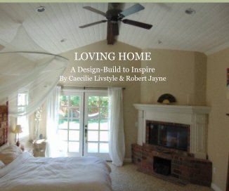 LOVING HOME A Design-Build to Inspire By Caecilie Livstyle & Robert Jayne book cover