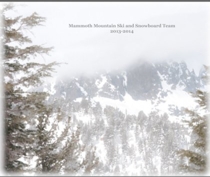 Mammoth Mountain Ski and Snowboard Team 2013-2014 book cover