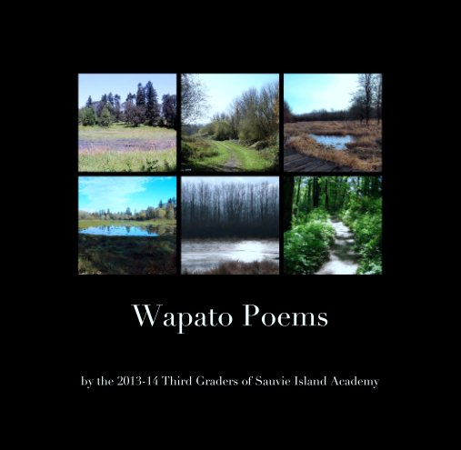 View Wapato Poems by the 2013-14 Third Graders of Sauvie Island Academy