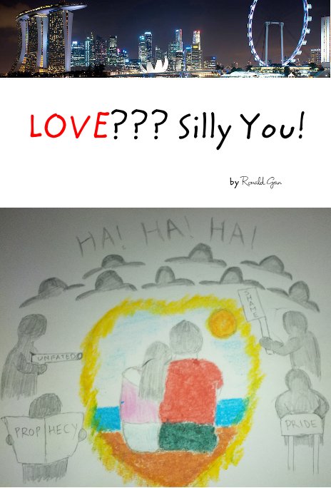 View LOVE??? Silly You! by Ronald Gan