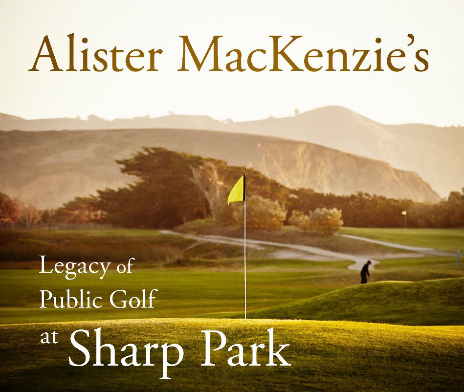 Ver Alister MacKenzie's Legacy of Public Golf at Sharp Park por R Brad Knipstein Bo Links Richard Harris