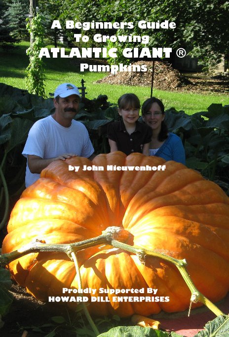 View A Beginners Guide To Growing ATLANTIC GIANT ® Pumpkins by John Nieuwenhoff