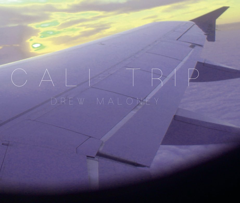 View CALI TRIP by Drew Maloney
