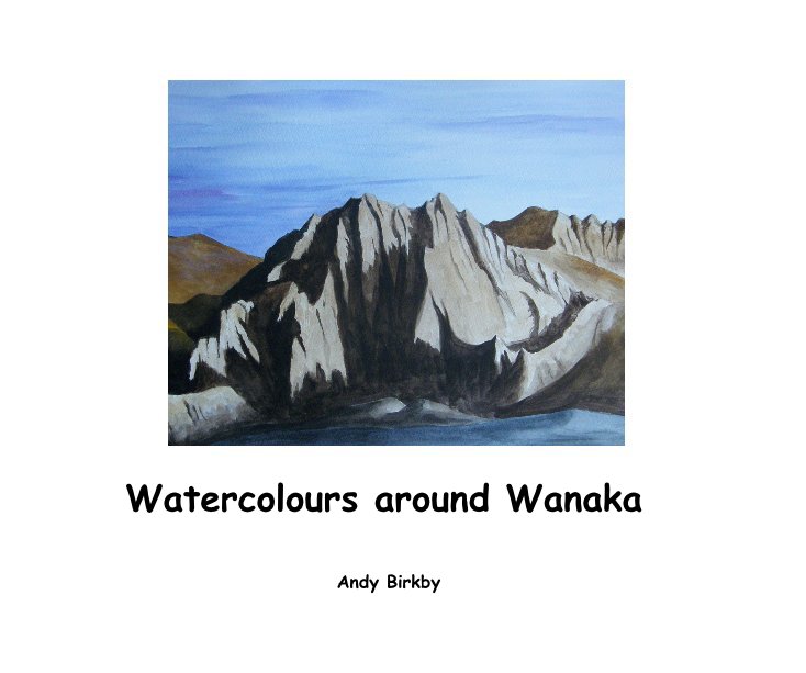 View Watercolours around Wanaka by Andy Birkby