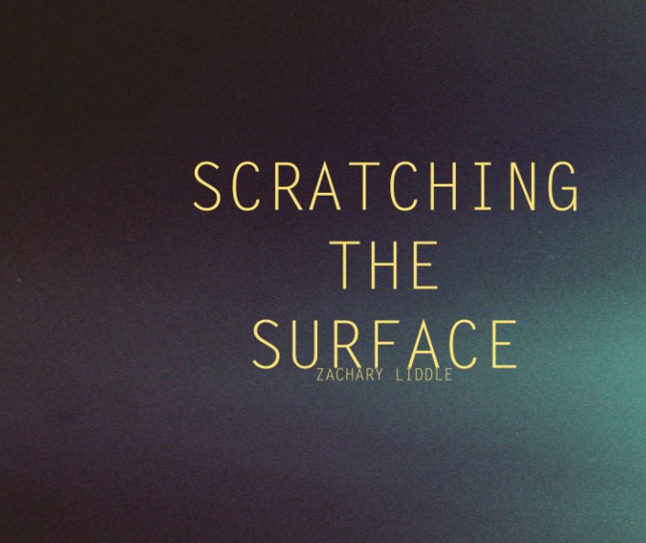 View Scratching The Surface by Zachary Liddle
