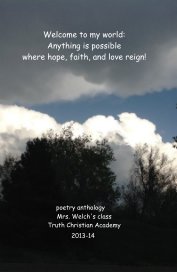 Welcome to my world: Anything is possible where hope, faith, and love reign! book cover