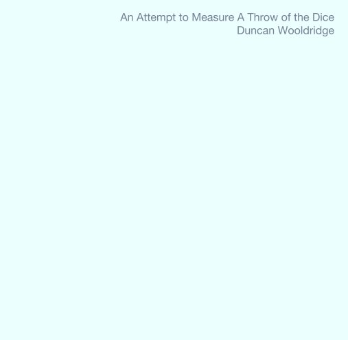 View An Attempt to Measure A Throw of the Dice
Duncan Wooldridge by DuncanW