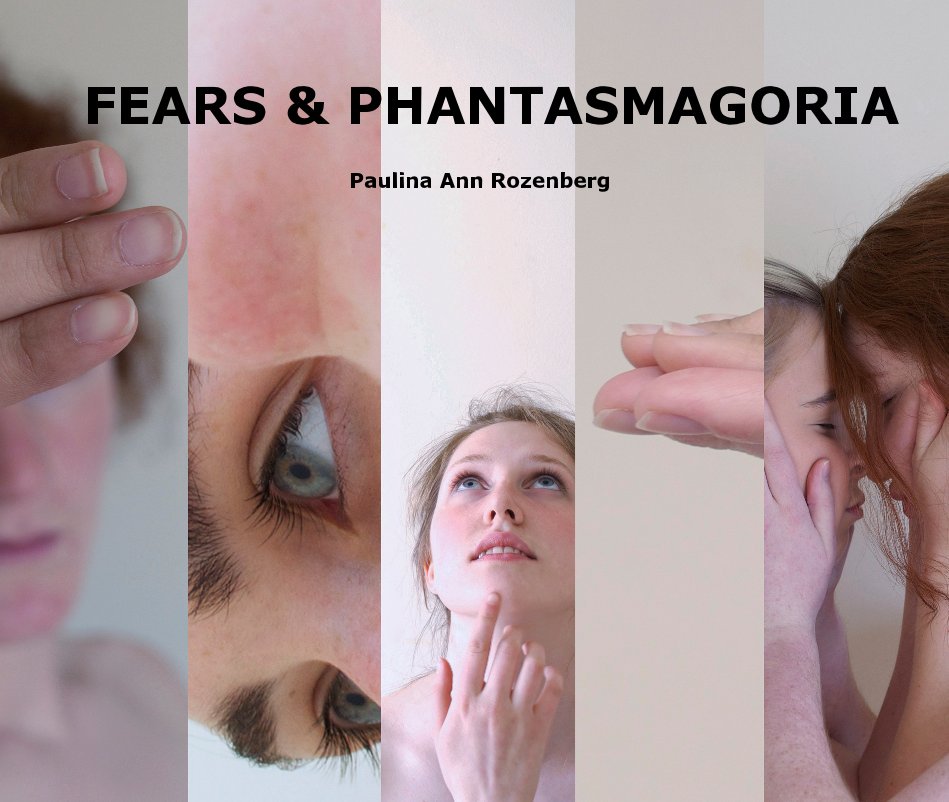 View FEARS & PHANTASMAGORIA by Paulina Ann Rozenberg