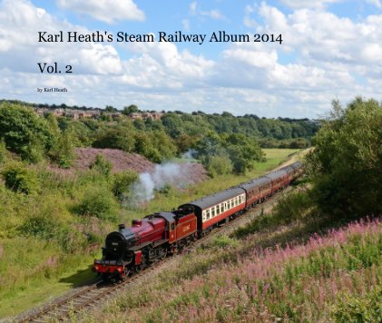 Karl Heath's Steam Railway Album 2014 Vol. 2 book cover