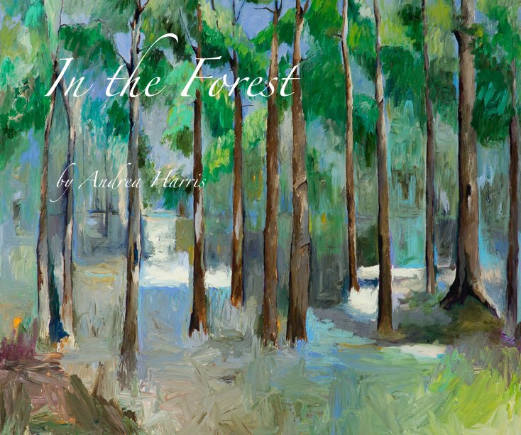 View In the Forest by Andrea Harris by Andrea Harris