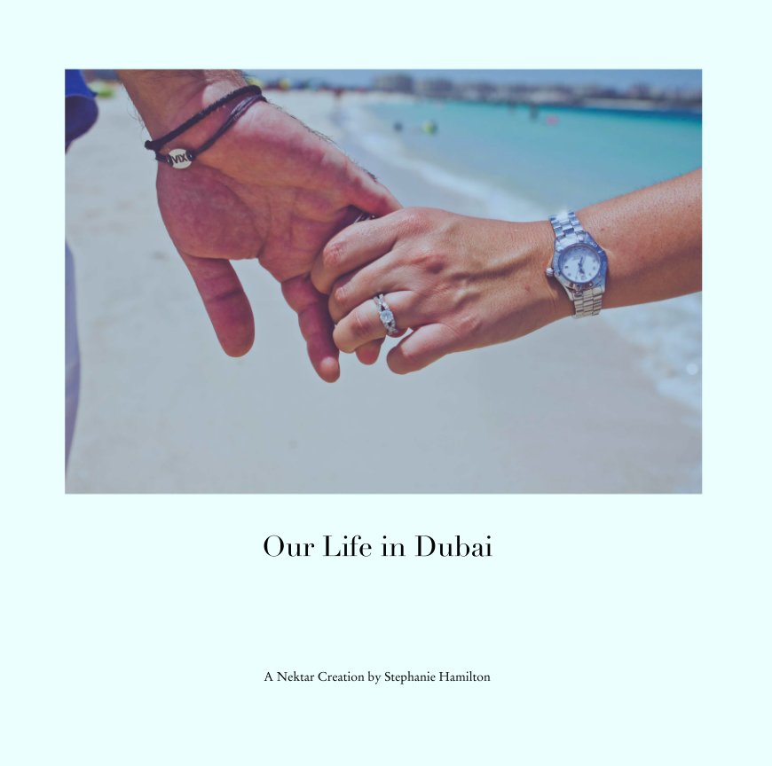 Ver Our Life in Dubai por A Nektar Creation by Stephanie Hamilton