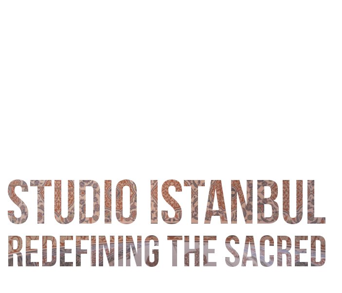View Studio Istanbul: Redefining the Sacred by U of M - Masters of Interior Design