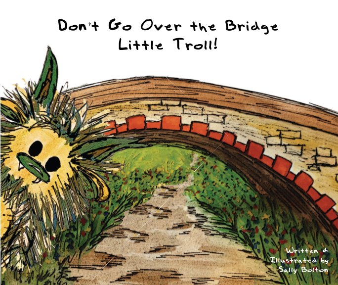 View Don't Go Over the Bridge Little Troll by Sally Bolton