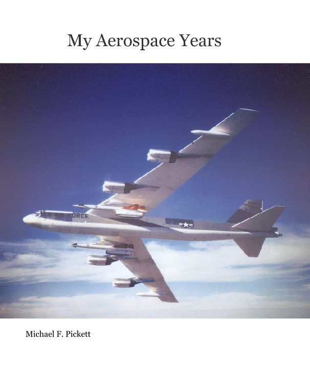 View My Aerospace Years by Michael F. Pickett