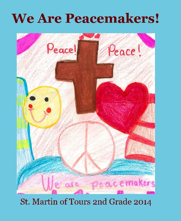 View We Are Peacemakers by St Martin of Tours Second Grade