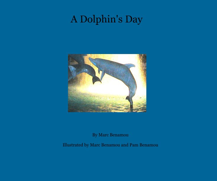 Ver A Dolphin's Day por Marc Benamou Illustrated by Marc Benamou and Pam Benamou