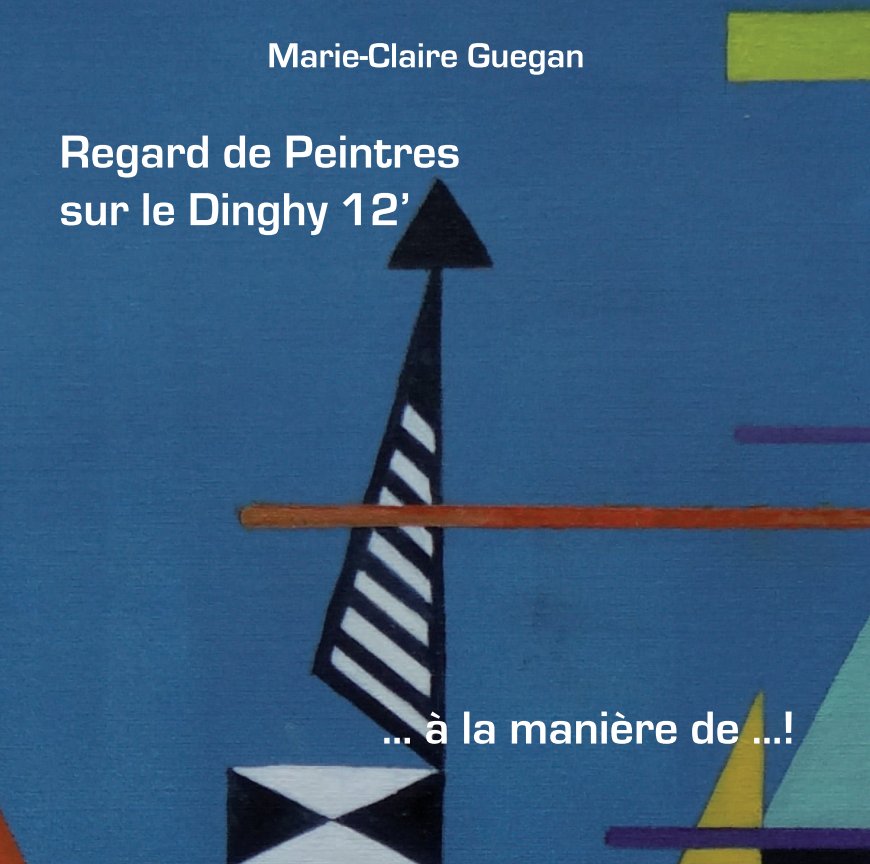 View Regard de Peintres sur le Dinghy 12'  ...à la manière de...! by Marie-Claire Guegan