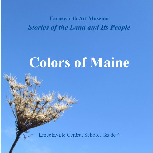 View Stories of the Land and Its People, 2014 by Farnsworth Art Museum, Lincolnville Central School Grade 4