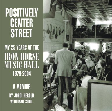 Positively Center Street: My 25 Years at the Iron Horse Music Hall book cover