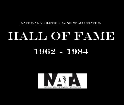 NATIONAL ATHLETIC TRAINERS' ASSOCIATION HALL OF FAME 1962 - 1984 book cover