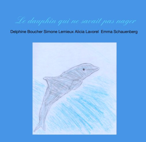 View Le dauphin qui ne savait pas nager by Alicia/Delphine/Emma/Simone