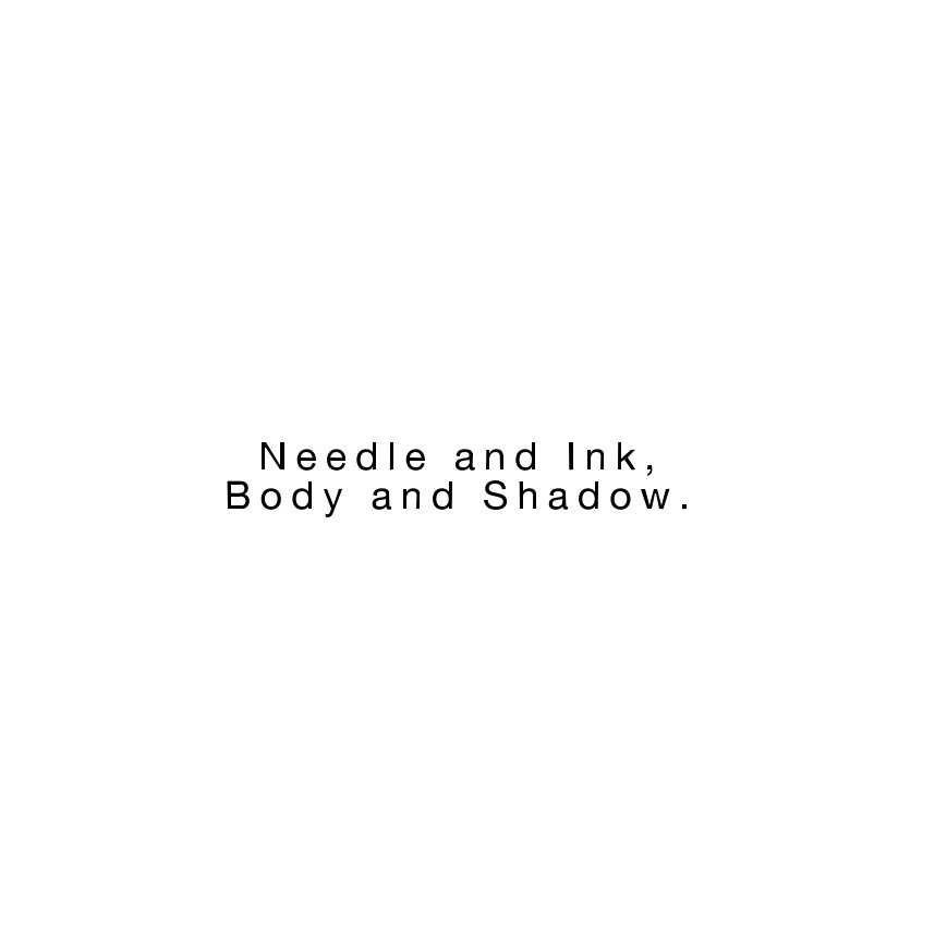 View Needle and Ink, Body and Shadow. by Sarah Schuster-Johnson