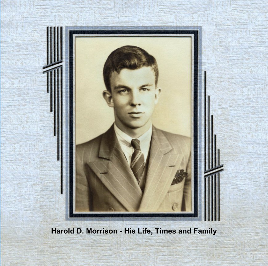 View Harold D. Morrison - His Life, Times and Family by Bruce Morrison