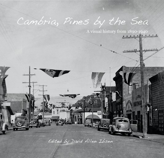 View Cambria, Pines by the Sea A visual history from 1890-1940 by Edited by David Allen Ibsen