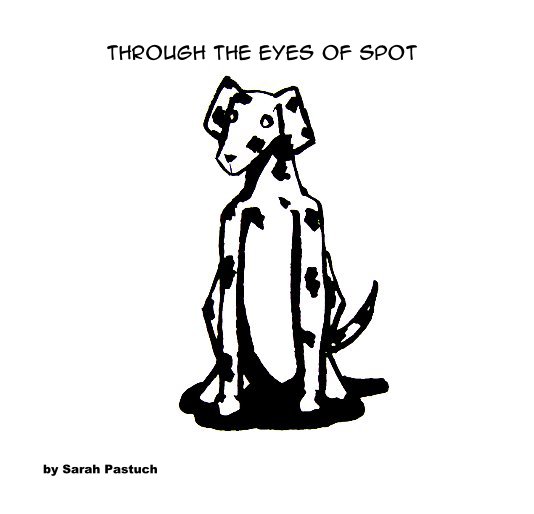 View Through the eyes of Spot by Sarah Pastuch