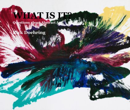 WHAT IS IT? Questions about Abstract Art book cover