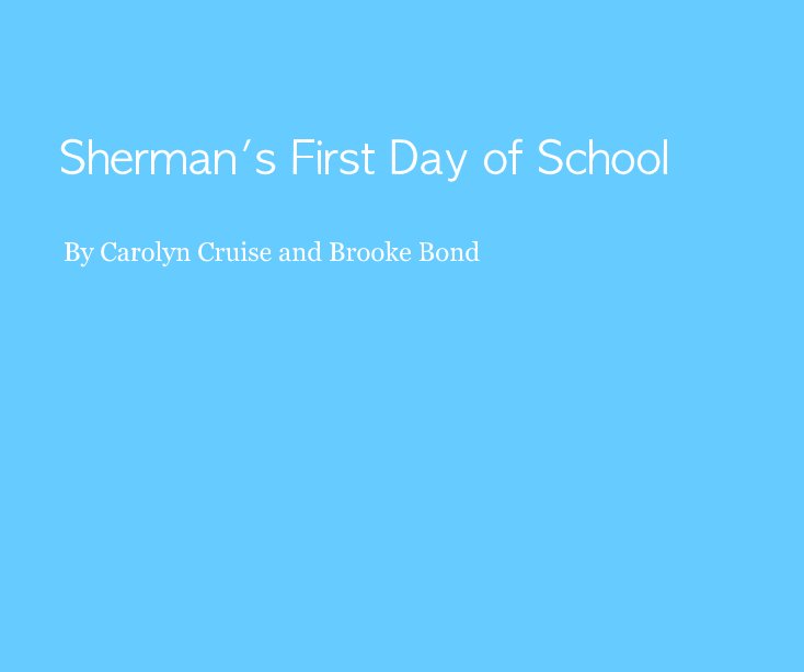 View Sherman's First Day of School by Carolyn Cruise and Brooke Bond