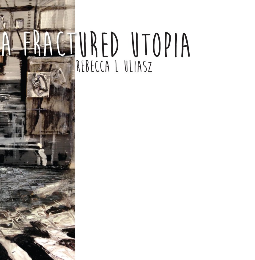 View A Fractured Utopia by Rebecca L Uliasz