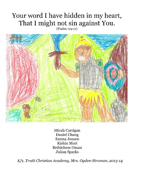 Bekijk Your word I have hidden in my heart, That I might not sin against You. (Psalm 119:11) op K/1, Truth Christian Academy, Mrs. Ogden-Stroman, 2013-14